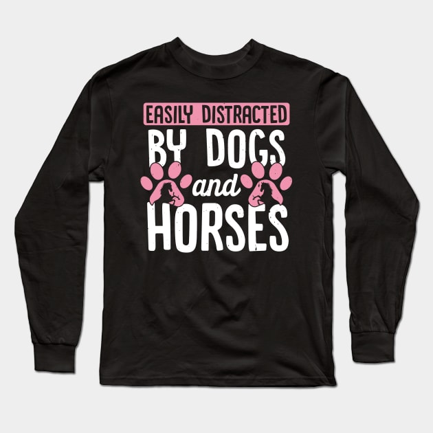 Cute Horse and Dog Gift, Easily Distracted By Dogs And Horses Long Sleeve T-Shirt by TabbyDesigns